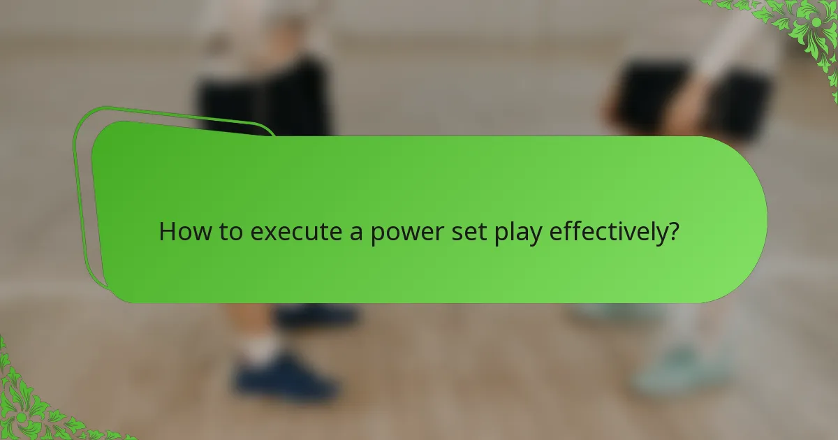 How to execute a power set play effectively?
