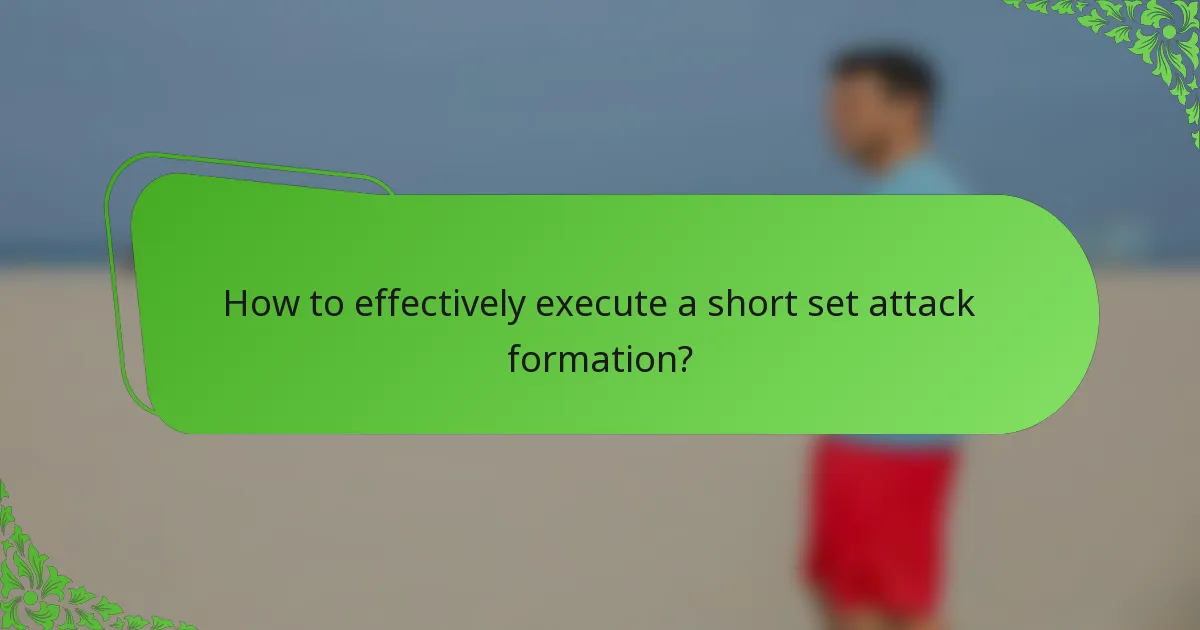 How to effectively execute a short set attack formation?
