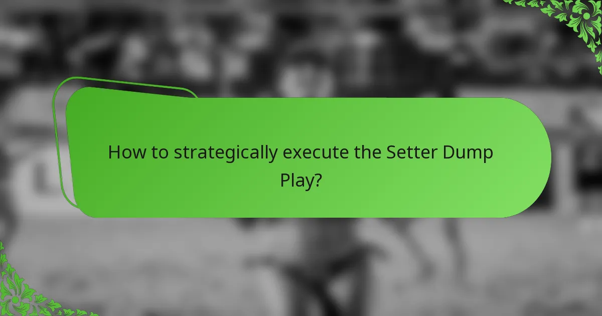 How to strategically execute the Setter Dump Play?