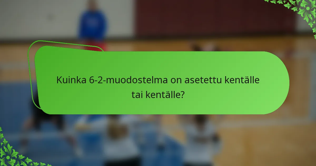 Kuinka 6-2-muodostelma on asetettu kentälle tai kentälle?