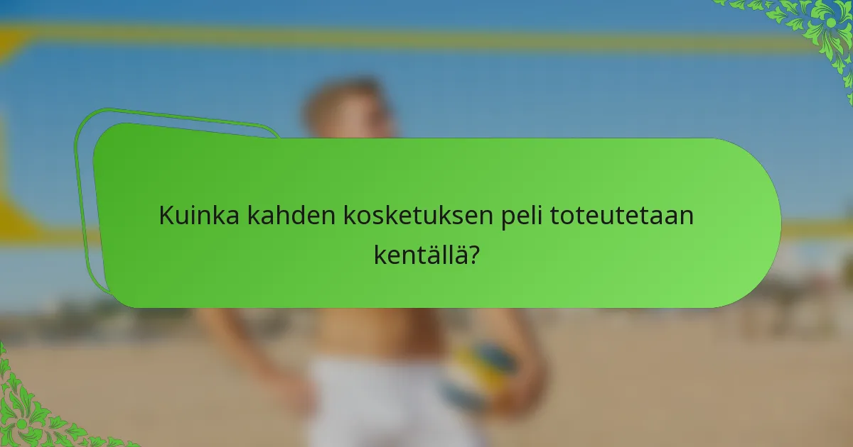 Kuinka kahden kosketuksen peli toteutetaan kentällä?