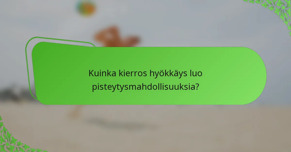 Kuinka kierros hyökkäys luo pisteytysmahdollisuuksia?