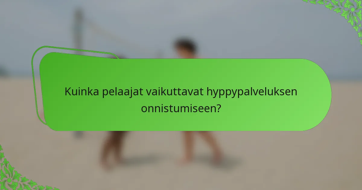 Kuinka pelaajat vaikuttavat hyppypalveluksen onnistumiseen?