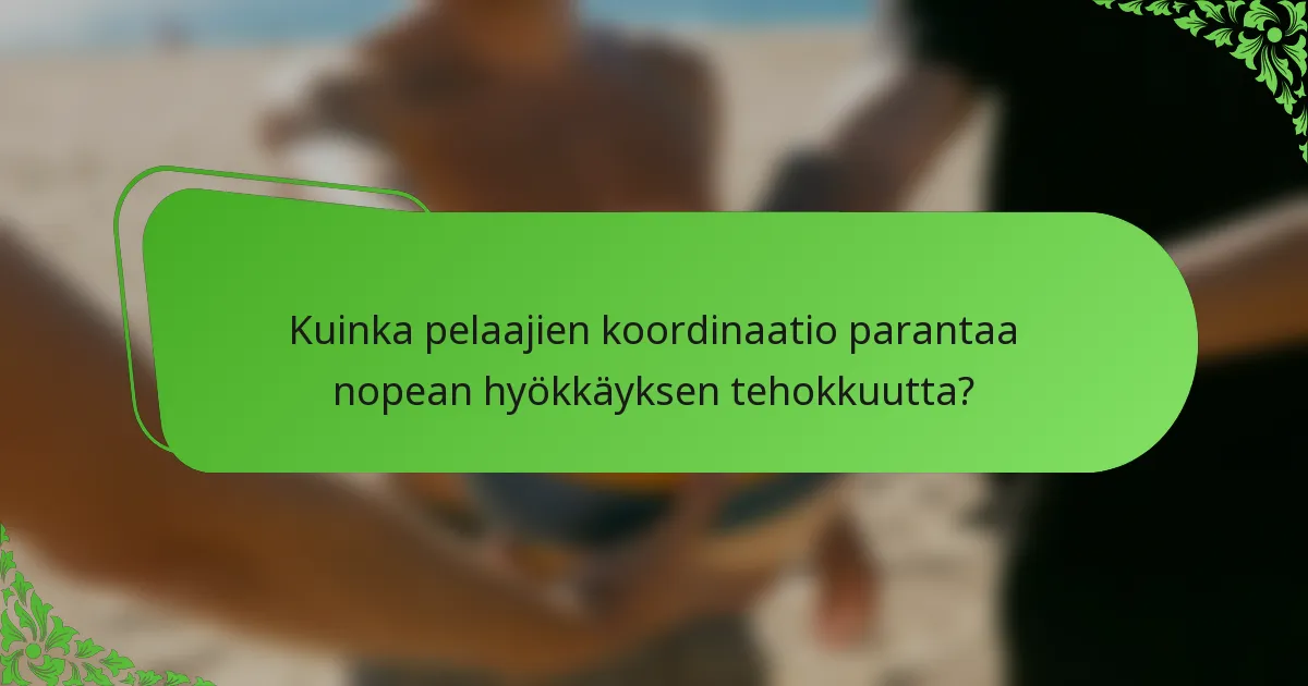 Kuinka pelaajien koordinaatio parantaa nopean hyökkäyksen tehokkuutta?