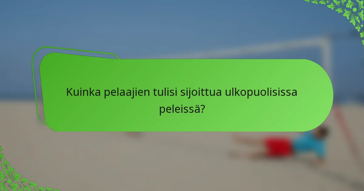 Kuinka pelaajien tulisi sijoittua ulkopuolisissa peleissä?