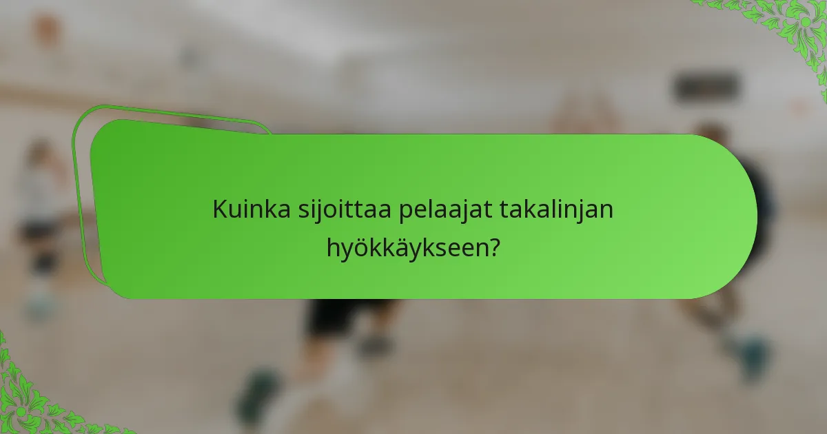 Kuinka sijoittaa pelaajat takalinjan hyökkäykseen?