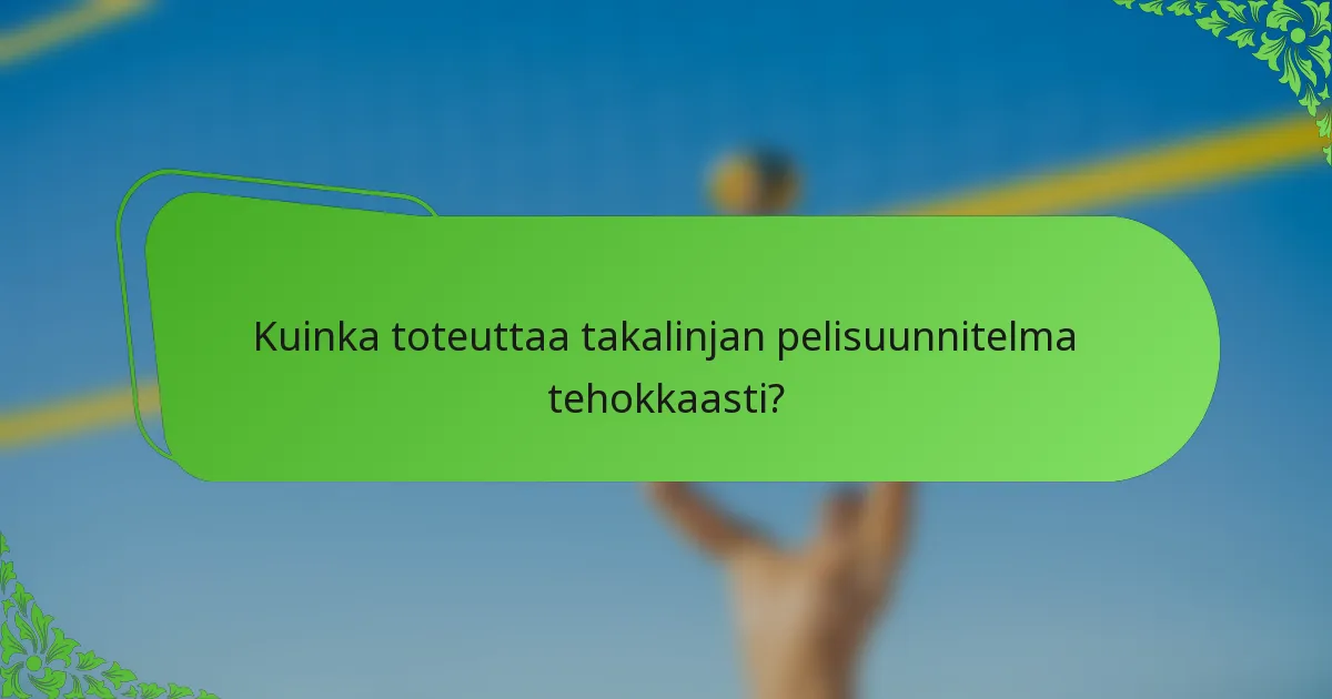 Kuinka toteuttaa takalinjan pelisuunnitelma tehokkaasti?