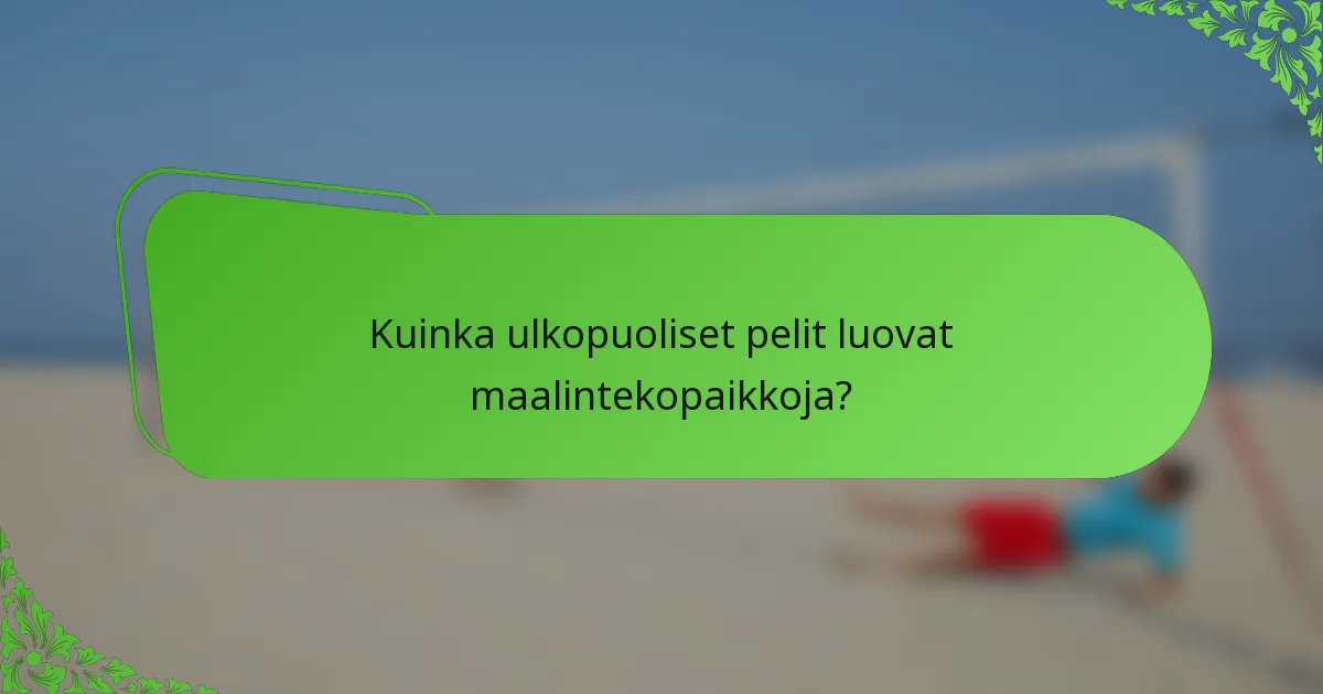 Kuinka ulkopuoliset pelit luovat maalintekopaikkoja?