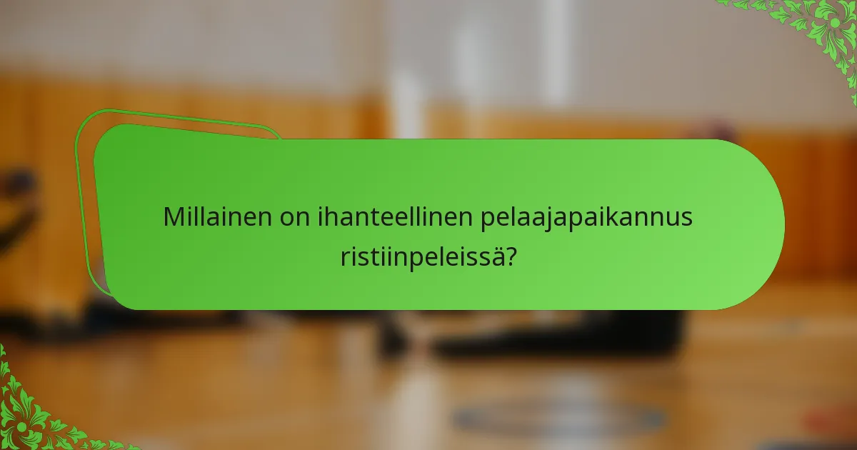 Millainen on ihanteellinen pelaajapaikannus ristiinpeleissä?
