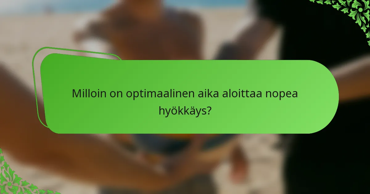 Milloin on optimaalinen aika aloittaa nopea hyökkäys?