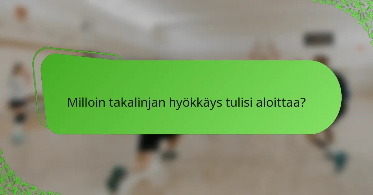 Milloin takalinjan hyökkäys tulisi aloittaa?