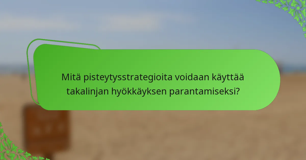Mitä pisteytysstrategioita voidaan käyttää takalinjan hyökkäyksen parantamiseksi?