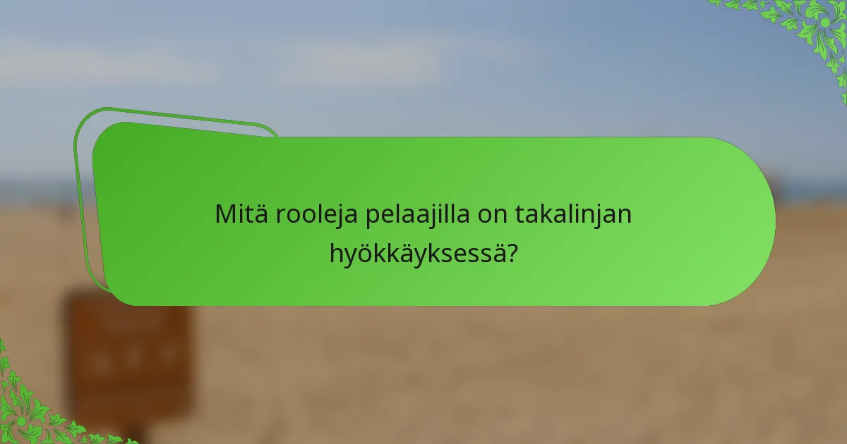 Mitä rooleja pelaajilla on takalinjan hyökkäyksessä?