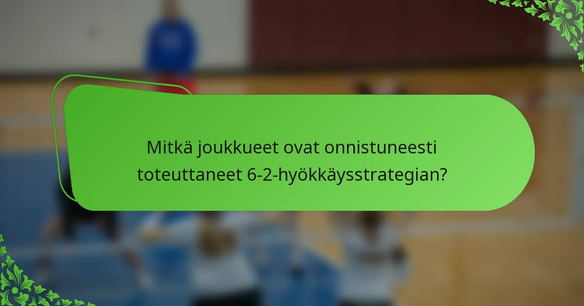 Mitkä joukkueet ovat onnistuneesti toteuttaneet 6-2-hyökkäysstrategian?