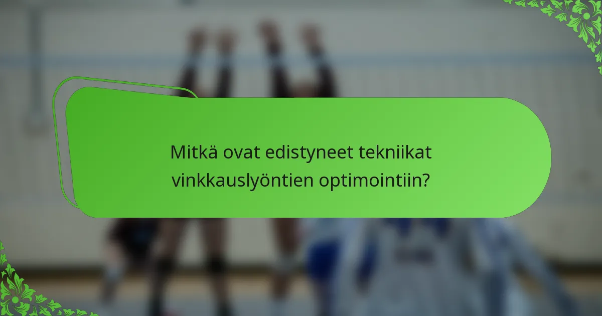 Mitkä ovat edistyneet tekniikat vinkkauslyöntien optimointiin?
