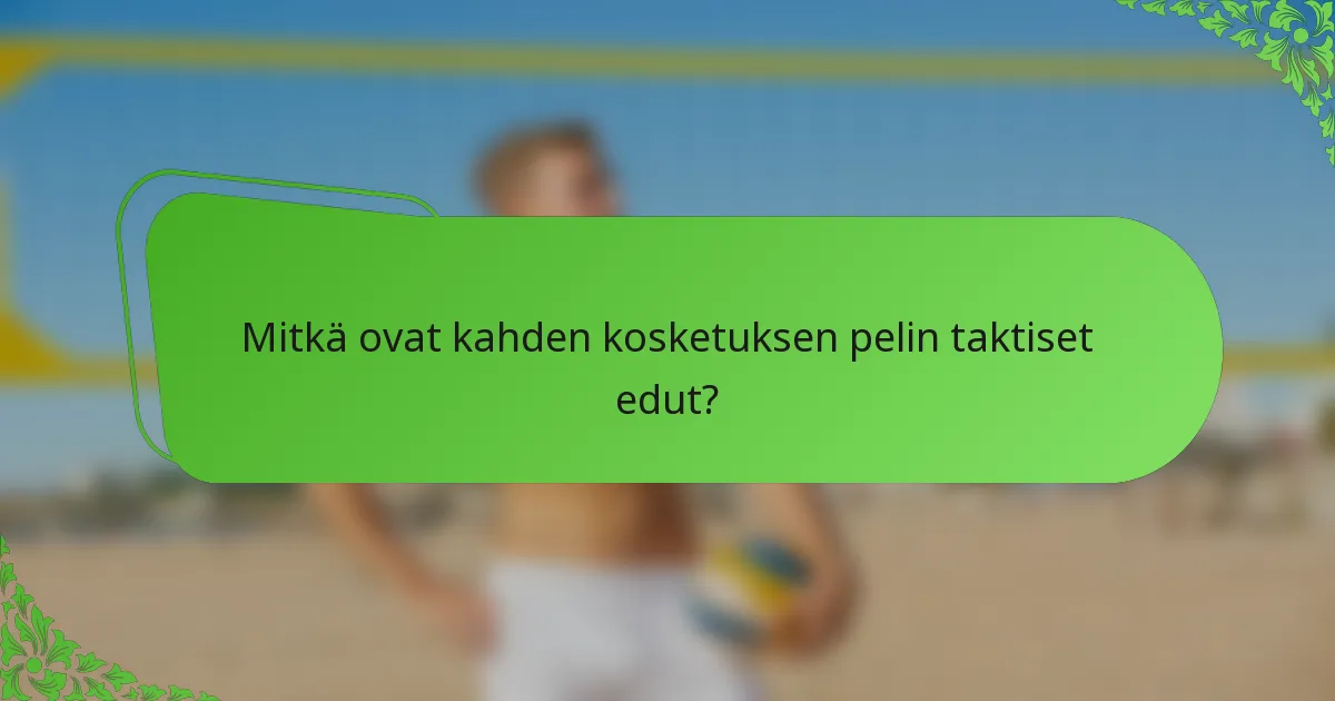 Mitkä ovat kahden kosketuksen pelin taktiset edut?