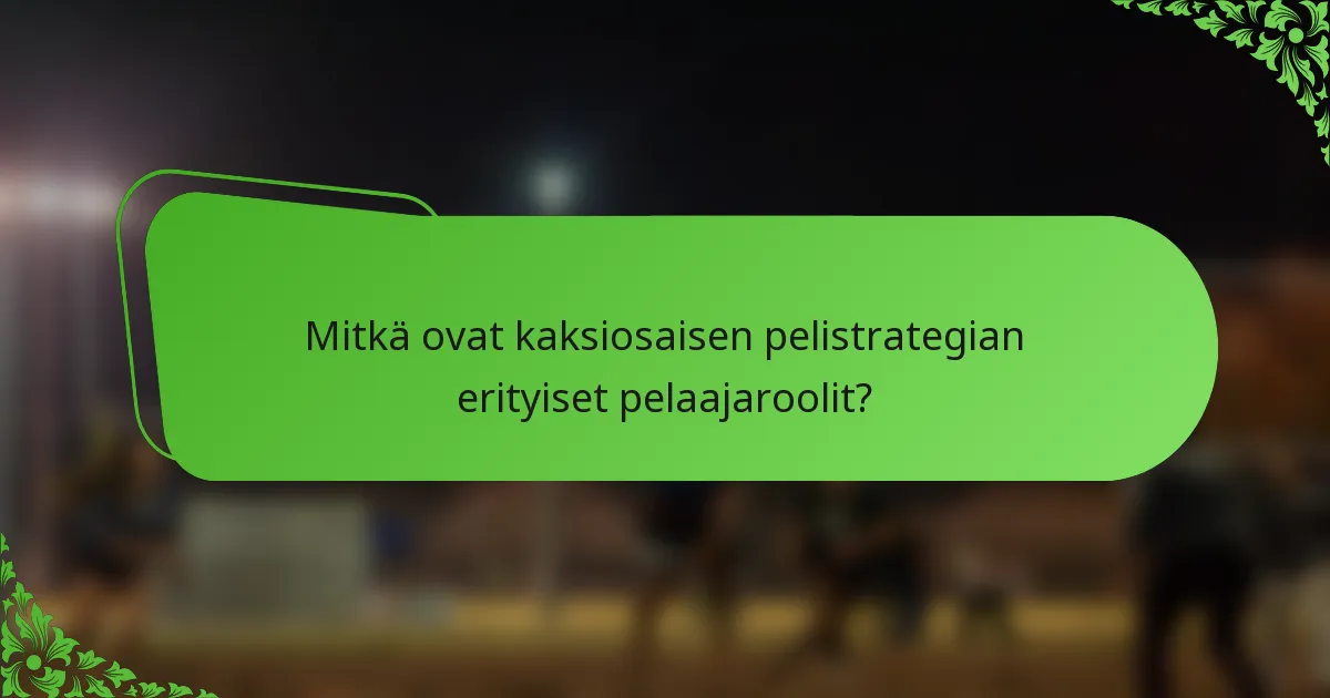 Mitkä ovat kaksiosaisen pelistrategian erityiset pelaajaroolit?