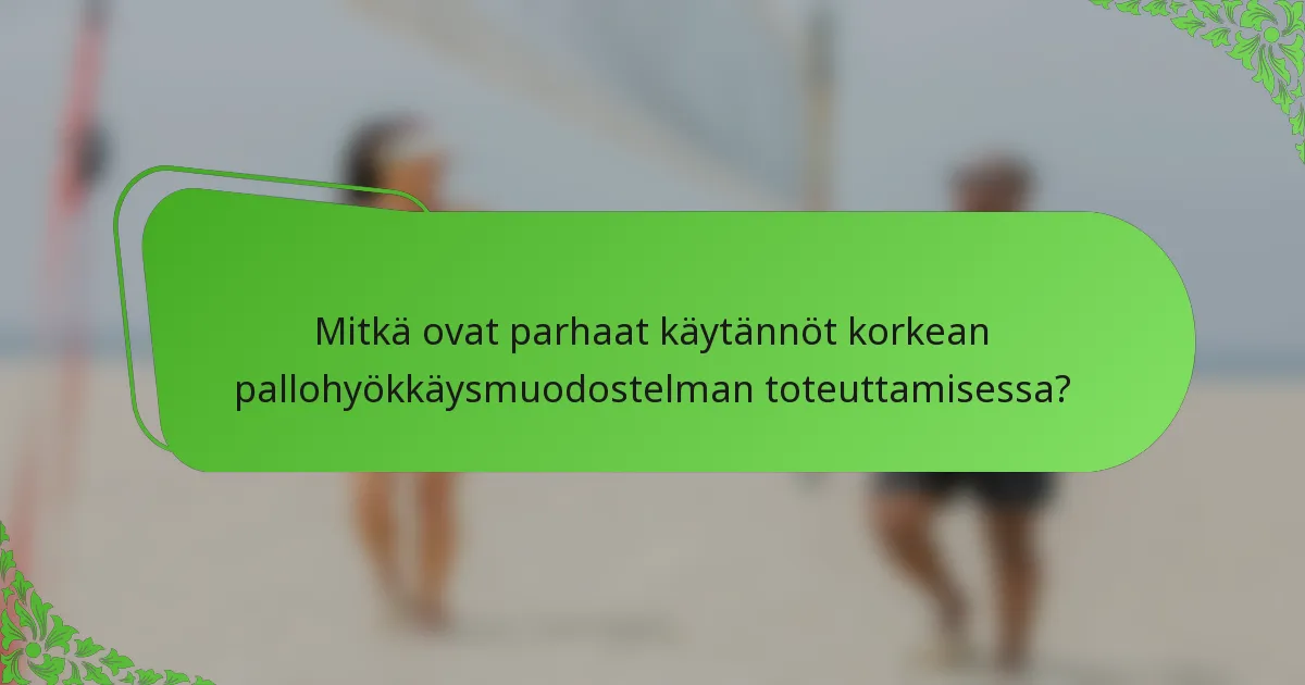 Mitkä ovat parhaat käytännöt korkean pallohyökkäysmuodostelman toteuttamisessa?