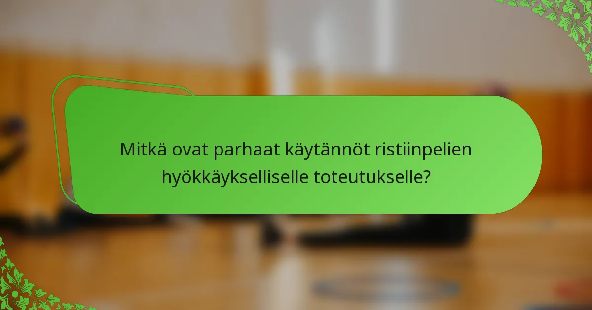Mitkä ovat parhaat käytännöt ristiinpelien hyökkäykselliselle toteutukselle?