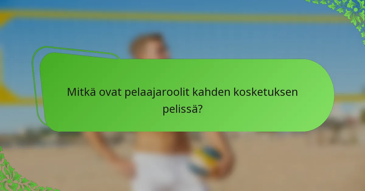 Mitkä ovat pelaajaroolit kahden kosketuksen pelissä?