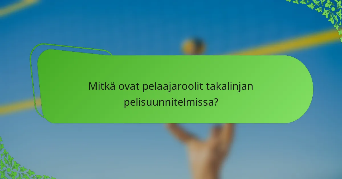 Mitkä ovat pelaajaroolit takalinjan pelisuunnitelmissa?