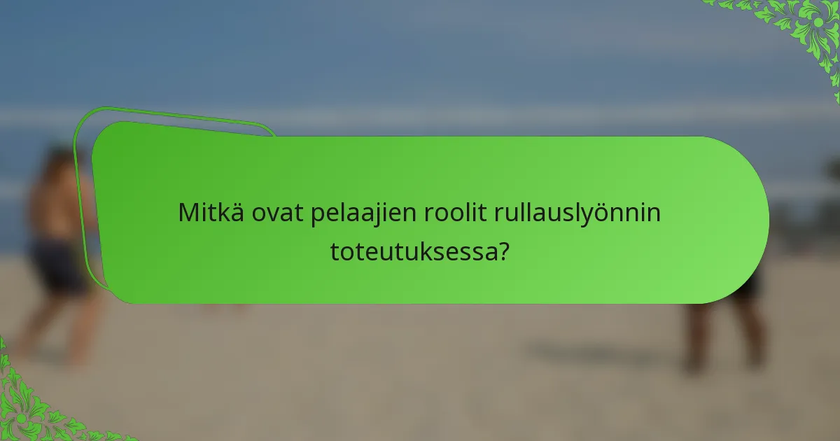 Mitkä ovat pelaajien roolit rullauslyönnin toteutuksessa?