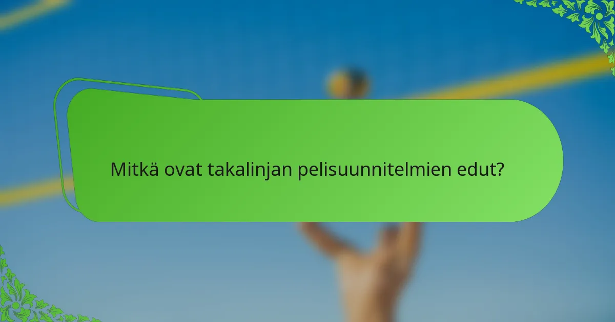 Mitkä ovat takalinjan pelisuunnitelmien edut?