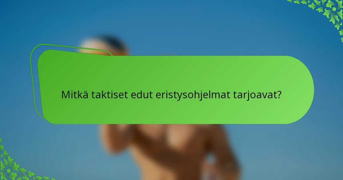 Mitkä taktiset edut eristysohjelmat tarjoavat?